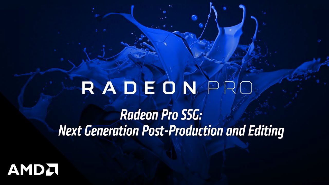 Radeon Pro SSG: Next Generation Post-Production and Editing