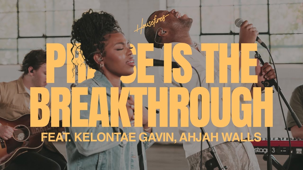 Praise Is The Breakthrough feat. Kelontae Gavin , Ahjah Walls  | Housefires (Official Music Video)