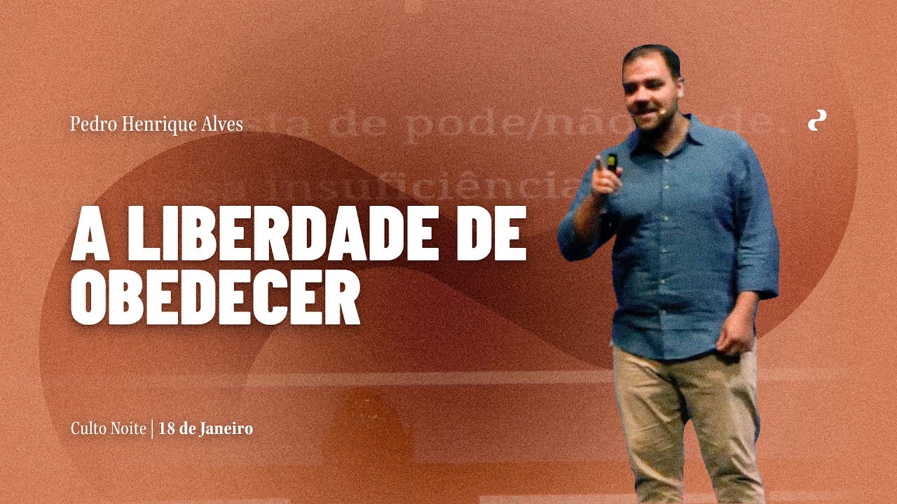 A Liberdade de Obedecer | Pedro Henrique Alves | 18.01.26 | Noite