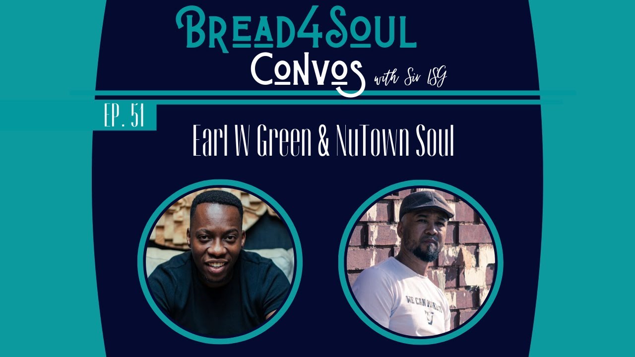 Ep51 | #Bread4SoulConvos | EARL W GREEN & NUTOWN SOUL
