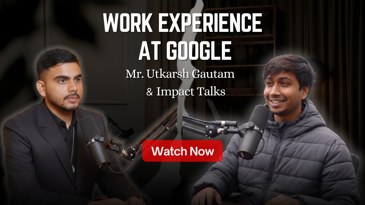 Work Experience at Google | Mr. Utkarsh Gautam & Impact Talks