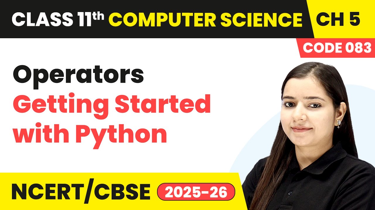 Operators - Getting Started with Python | Class 11 Computer Science Chapter 5 | CBSE 2025-26