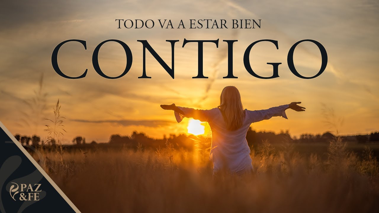 Contigo (Todo Va a Estar Bien) | Canci&oacute;n Cristiana de Consuelo | Paz y Fe