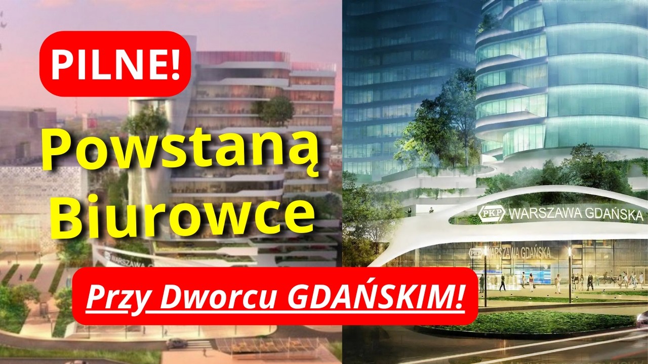 PILNE! Powstaną NOWE Biurowce w Ramach Przebudowy Dworca Gdańskiego w Warszawie!