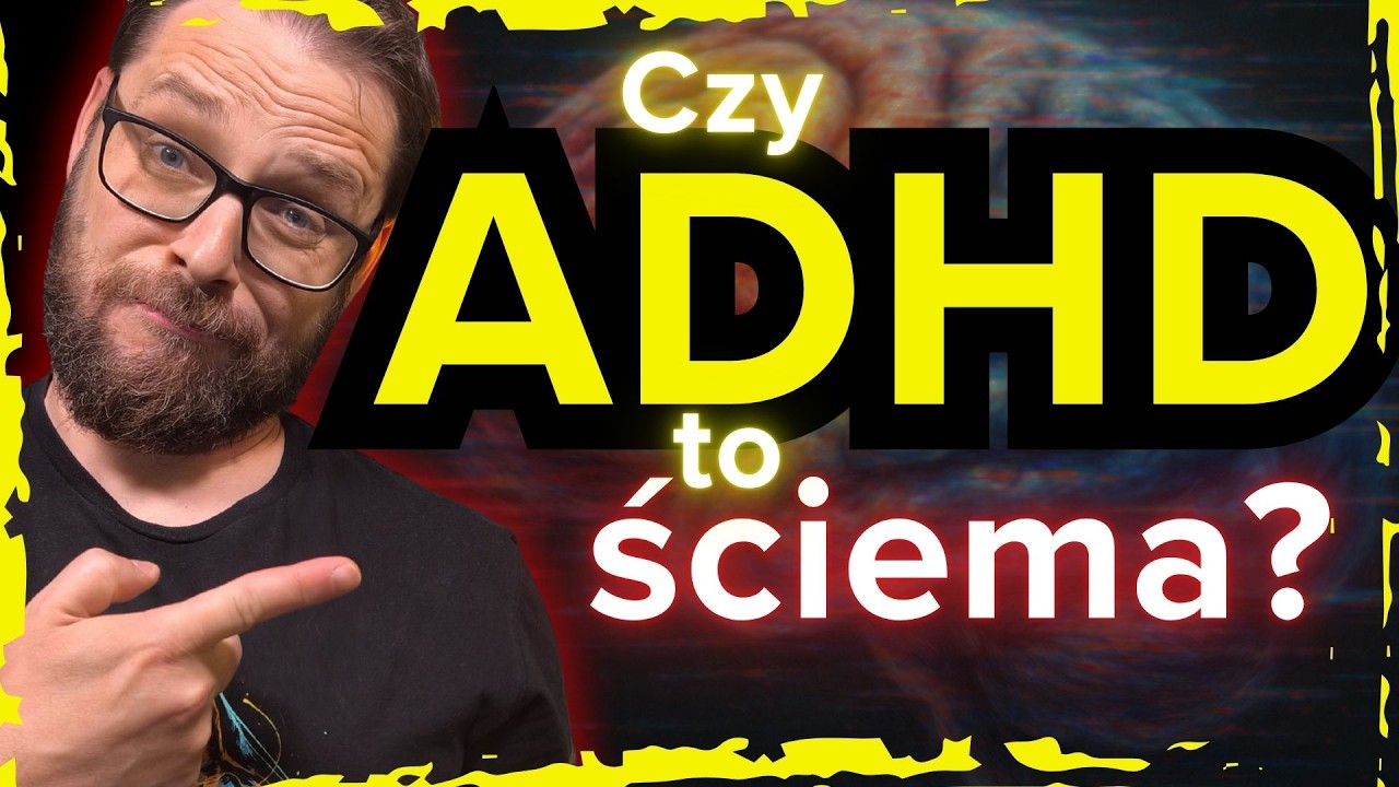 ADHD - wygodna wymówka, czy REALNY problem MILIONÓW?