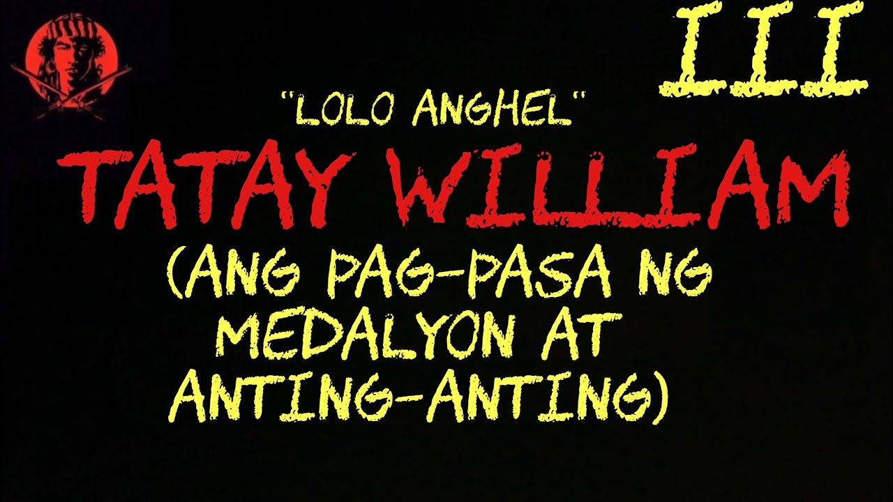 TATAY WILLIAM  III (ANG PAG-PASA NG MEDALYIN AT ANTING-ANTING) #AngNinuno #AngNinunoVlogs