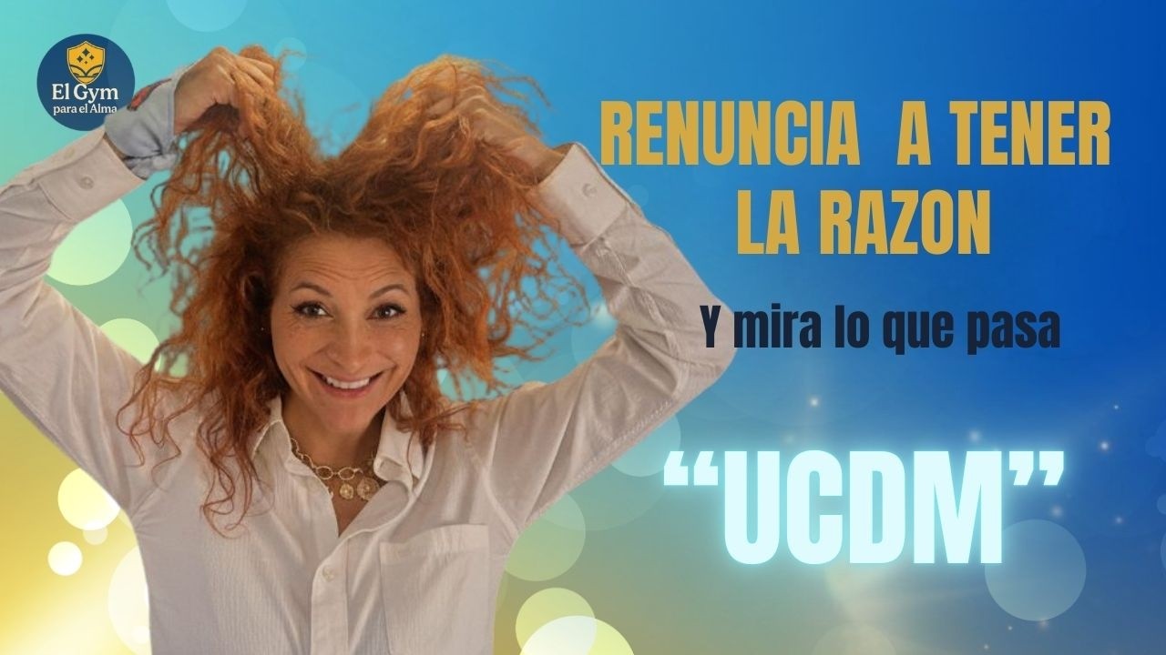 Renuncia a Tener Razón (Y Mira lo Que Pasa) | Un Curso de Milagros