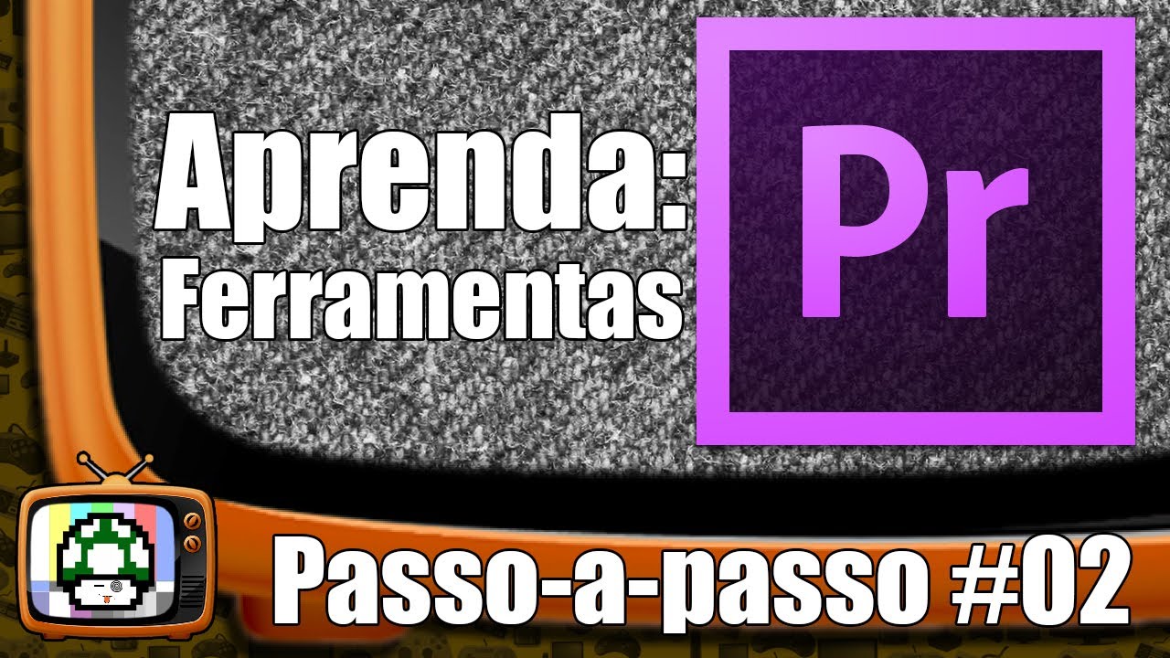 #02 Como editar no Premiere: Como editar no Adobe Premiere Pro (Ferramentas)