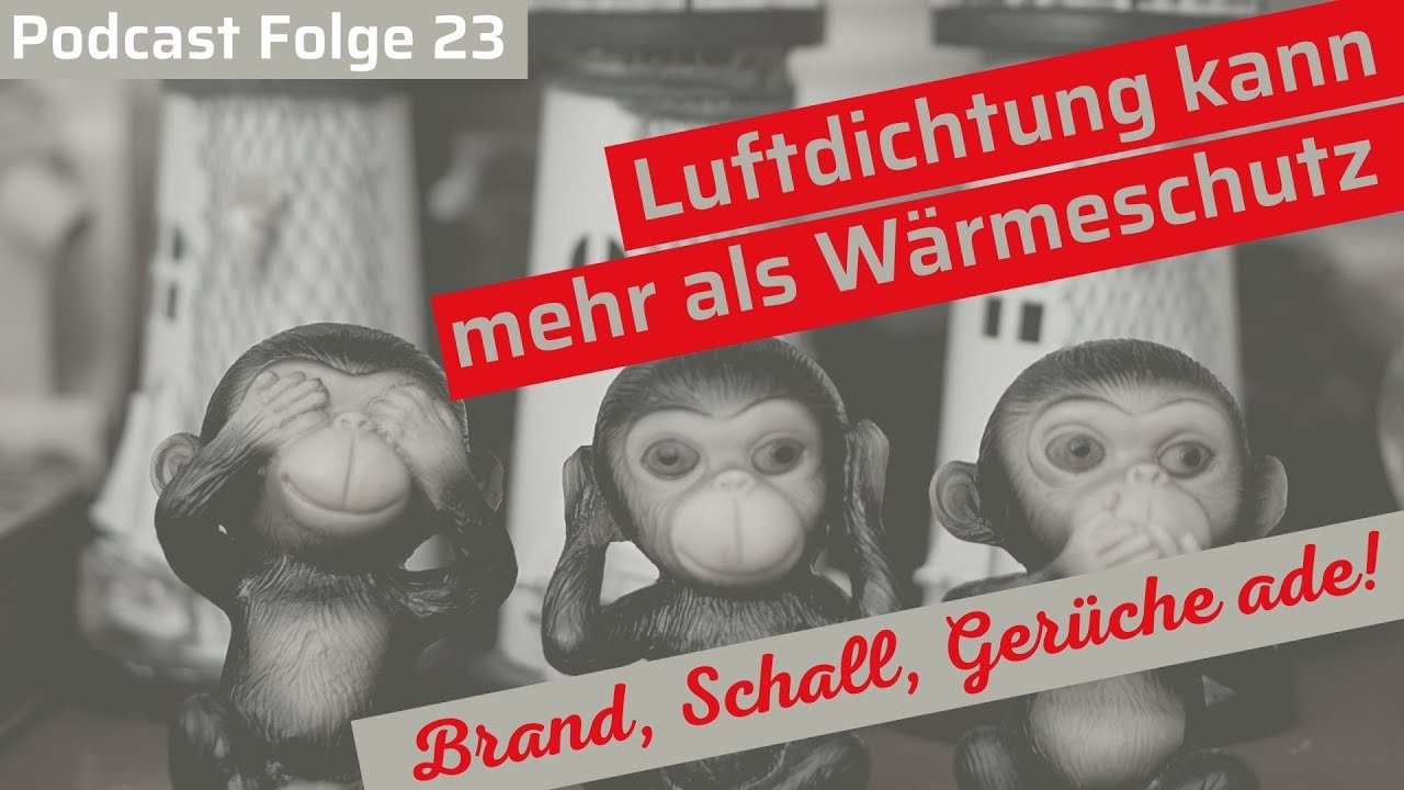 Brandschutz, Schallschutz, Geruchsschutz: Die Luftdichtung ist der Schl&uuml;ssel. | Podcastfolge 23