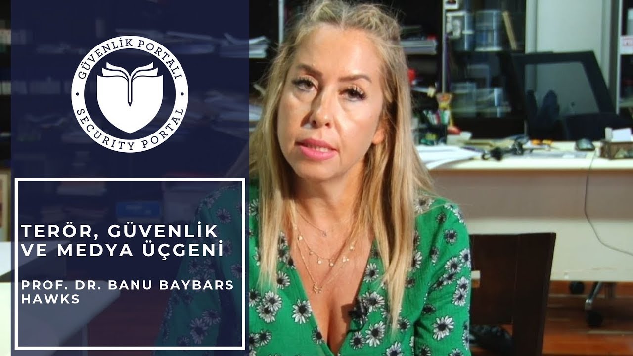 Terör, Güvenlik ve Medya Üçgeni - Prof.Dr. Banu Baybars Hawks