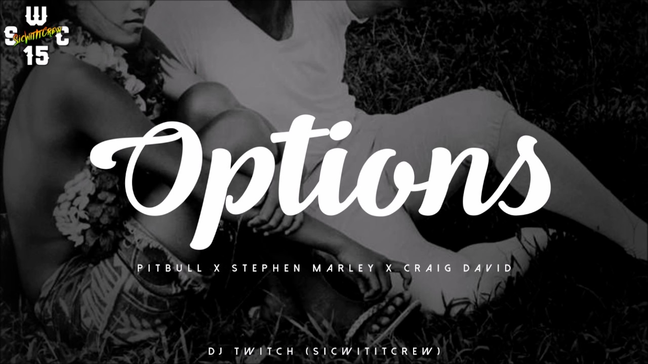 Pitbull X Stephen Marley X Craig David - Options (DJ TWITCH) S.W.C