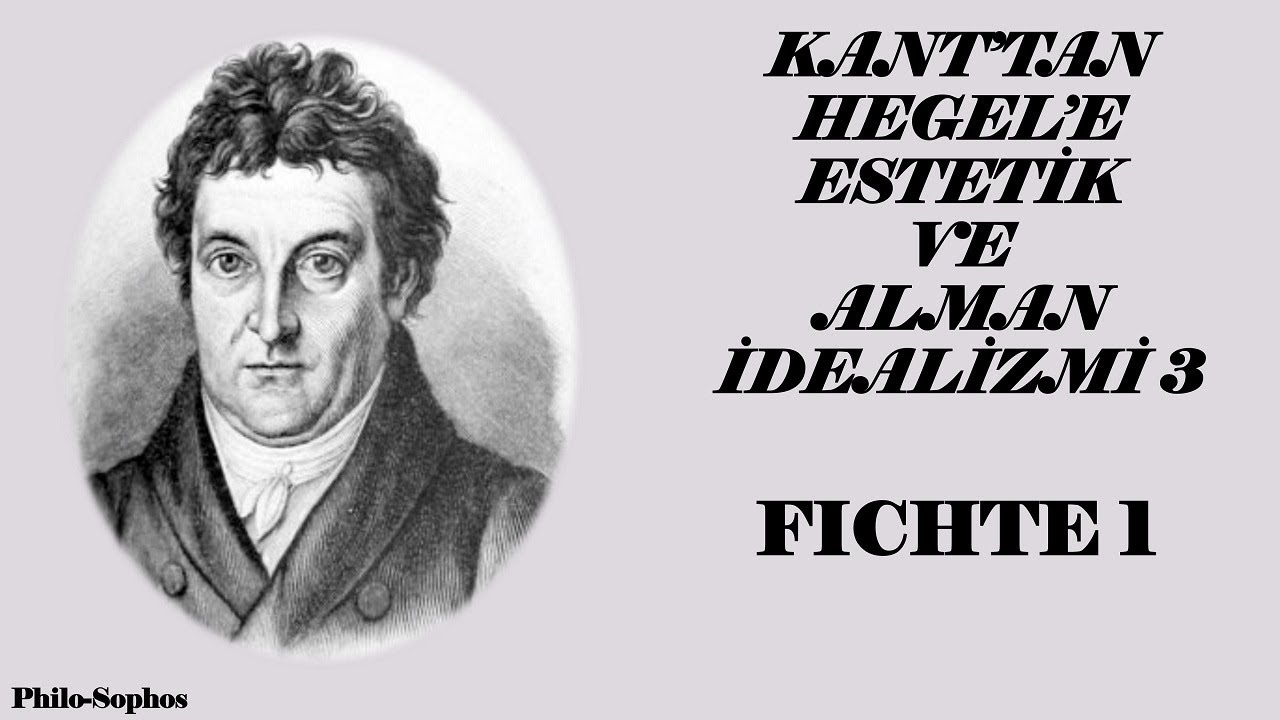 Kant'tan Hegel'e Estetik ve Alman İdealizmi 3 - Fichte 1