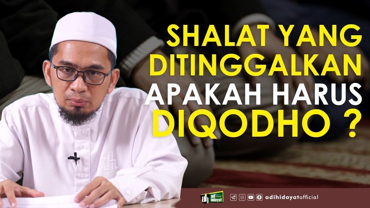 Jika Meninggalkan Shalat, apakah harus diQodho? - Ustadz Adi Hidayat