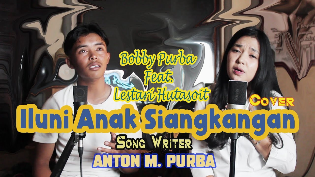 Iluni Anak Siangkangan//Cipt. Anton M. Purba//Cover By. Bobby Purba (PANGULA) Feat. Lestari Hutasoit