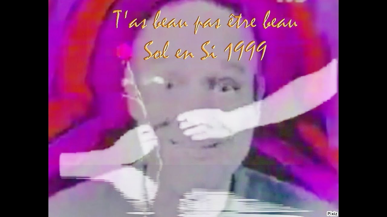 Sol en si - T'as beau pas être beau - CLIP TV HQ STEREO 1999