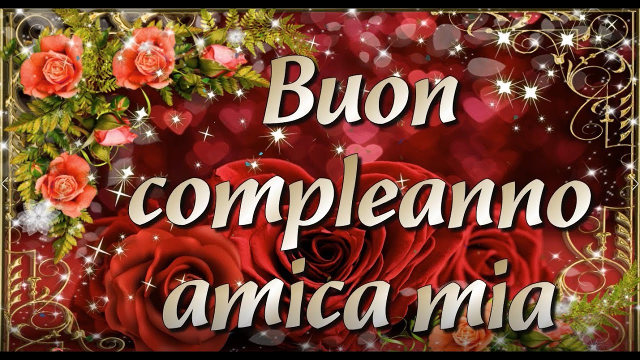 🌸🌹 🌻Auguri di buon compleanno amica mia.Tanti auguri alla mia amica pi&ugrave; cara.Sei la migliore!