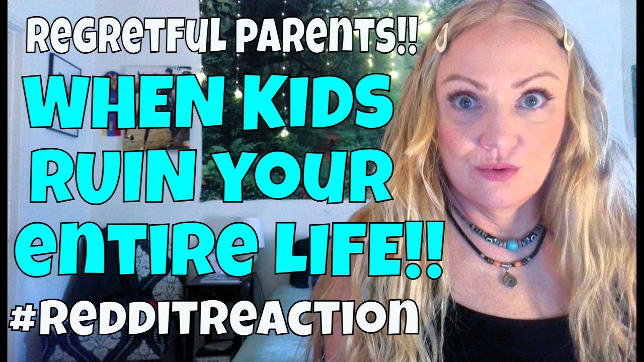 When Kids Ruin Your Life!! #redditreaction #regretfulparents