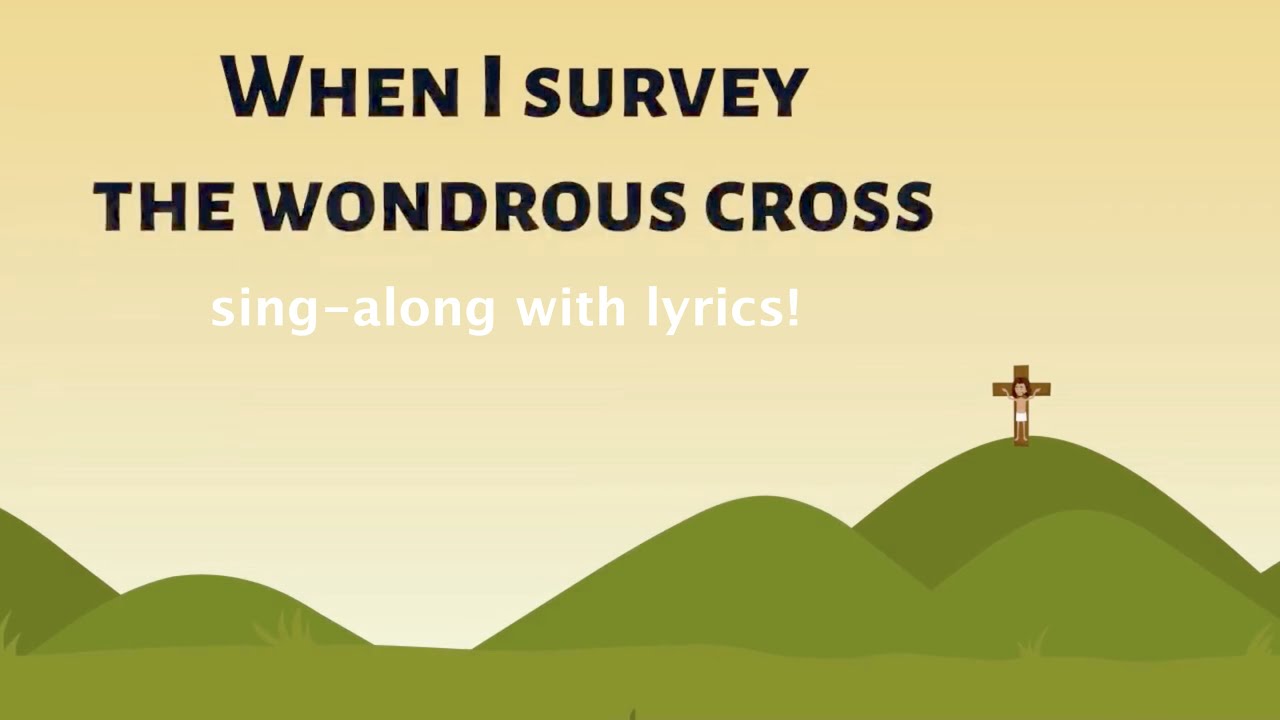 When I survey the wondrous Cross (with Lyrics!)