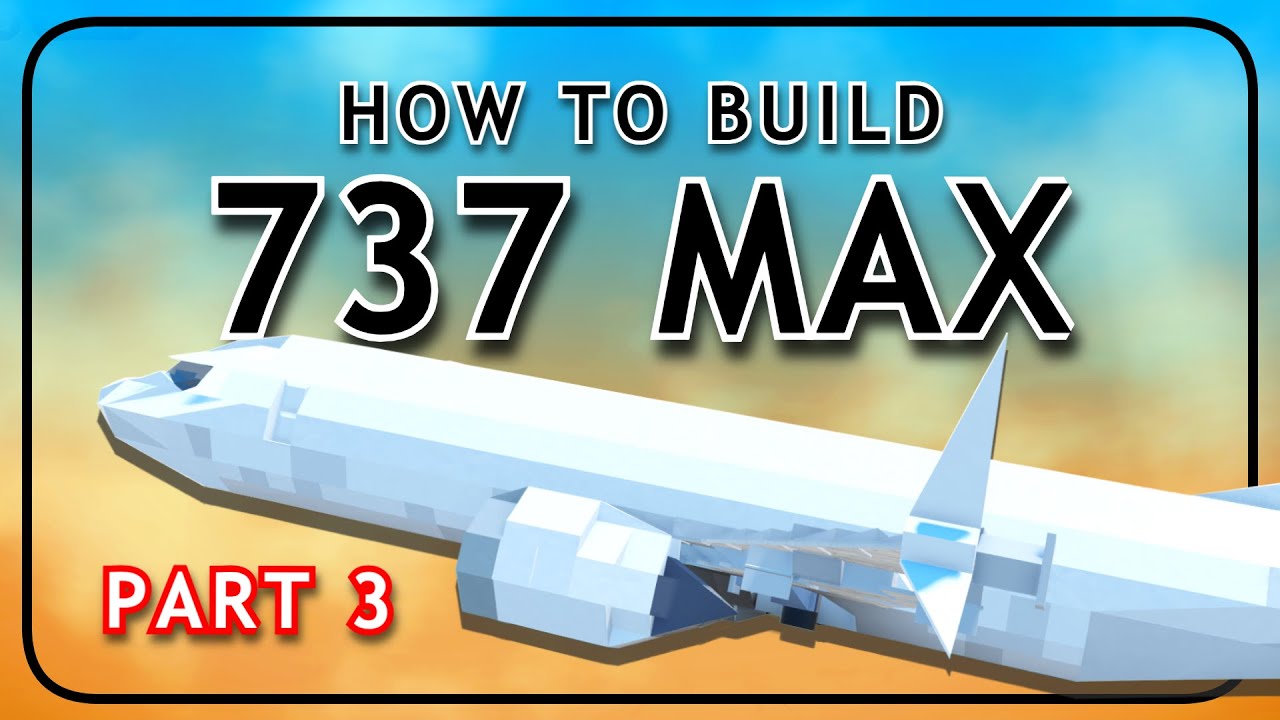 How to Build the 737 MAX in ROBLOX Plane Crazy | Part 3