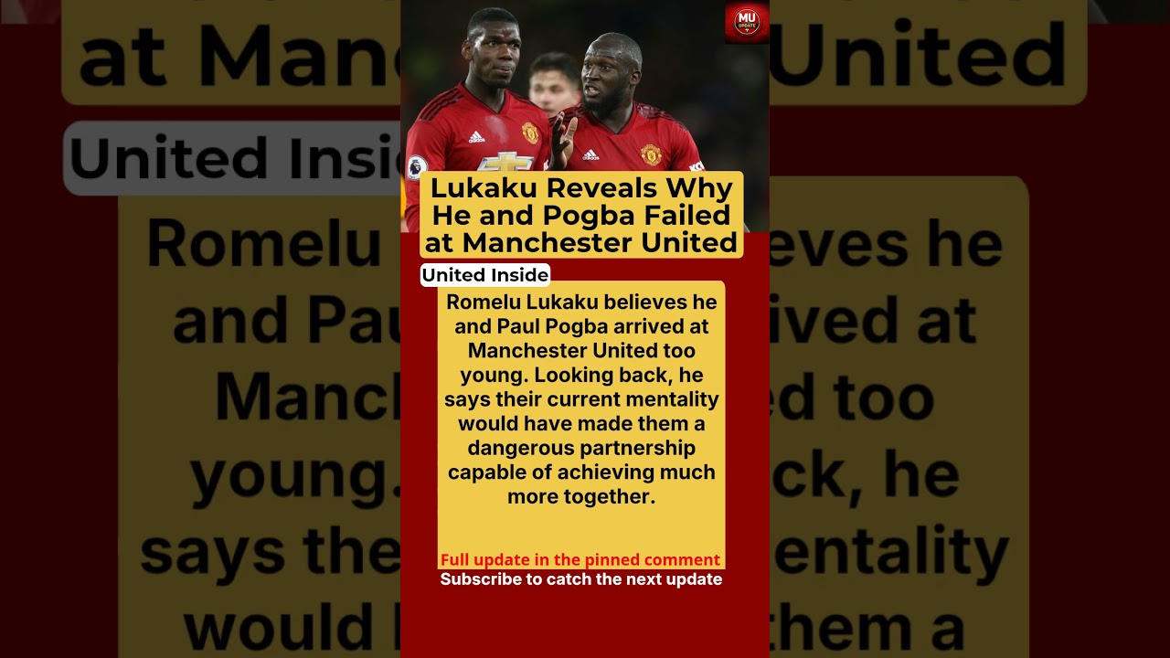 Romelu Lukaku Opens Up on Paul Pogba and Their Manchester United Struggles
