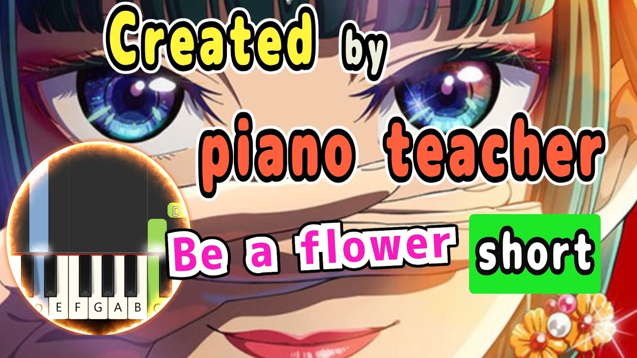 [Be a flower] Created by Piano Teacher/RyokuoushokuShakai [short] The Apothecary Diaries Opening