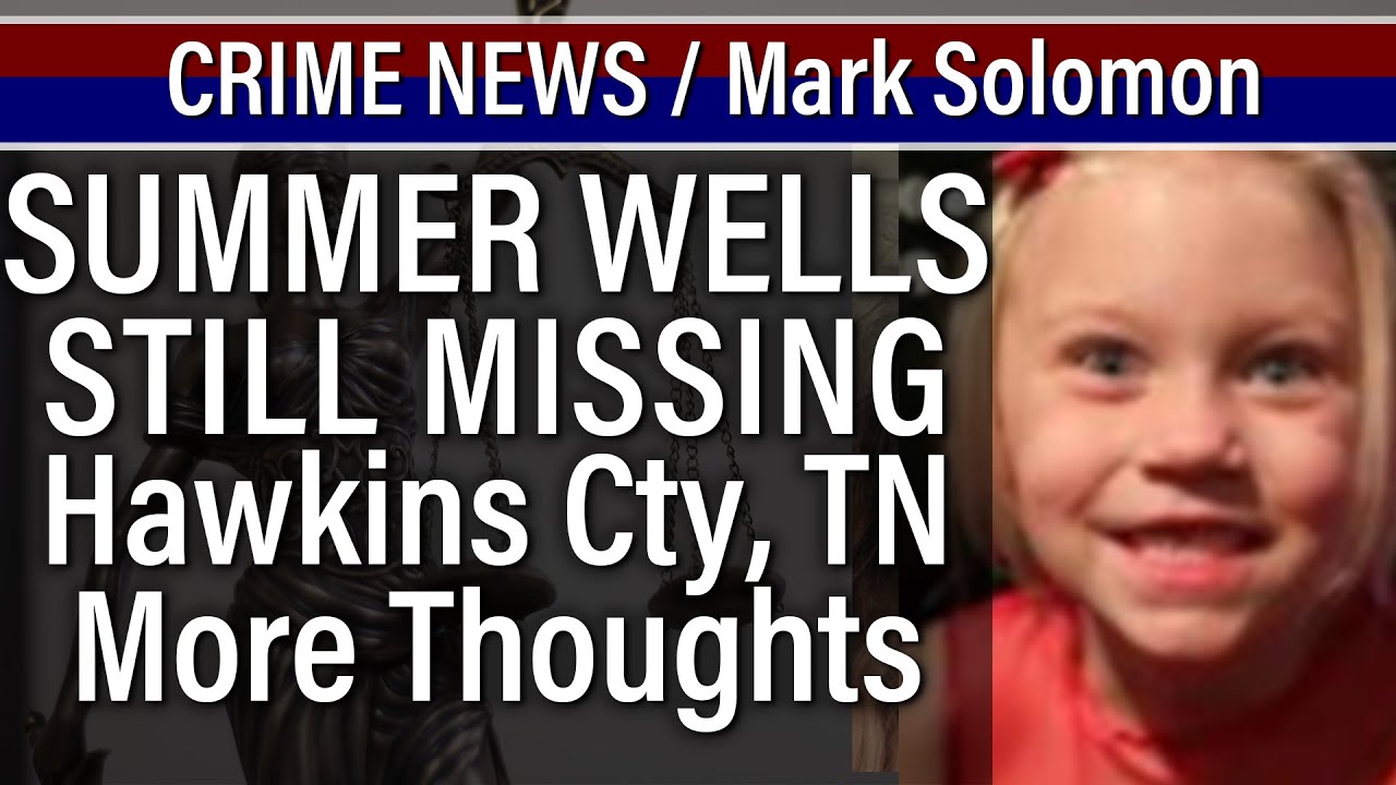 Summer Wells Still Missing - Deep Dive & More thoughts reported facts - CRIME News with Mark Solomon