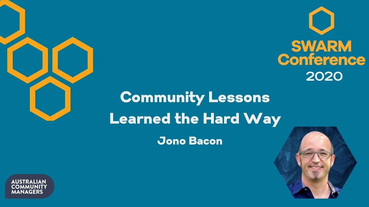 Jono Bacon – Swarm 2020 – Community Lessons Learned the Hard Way