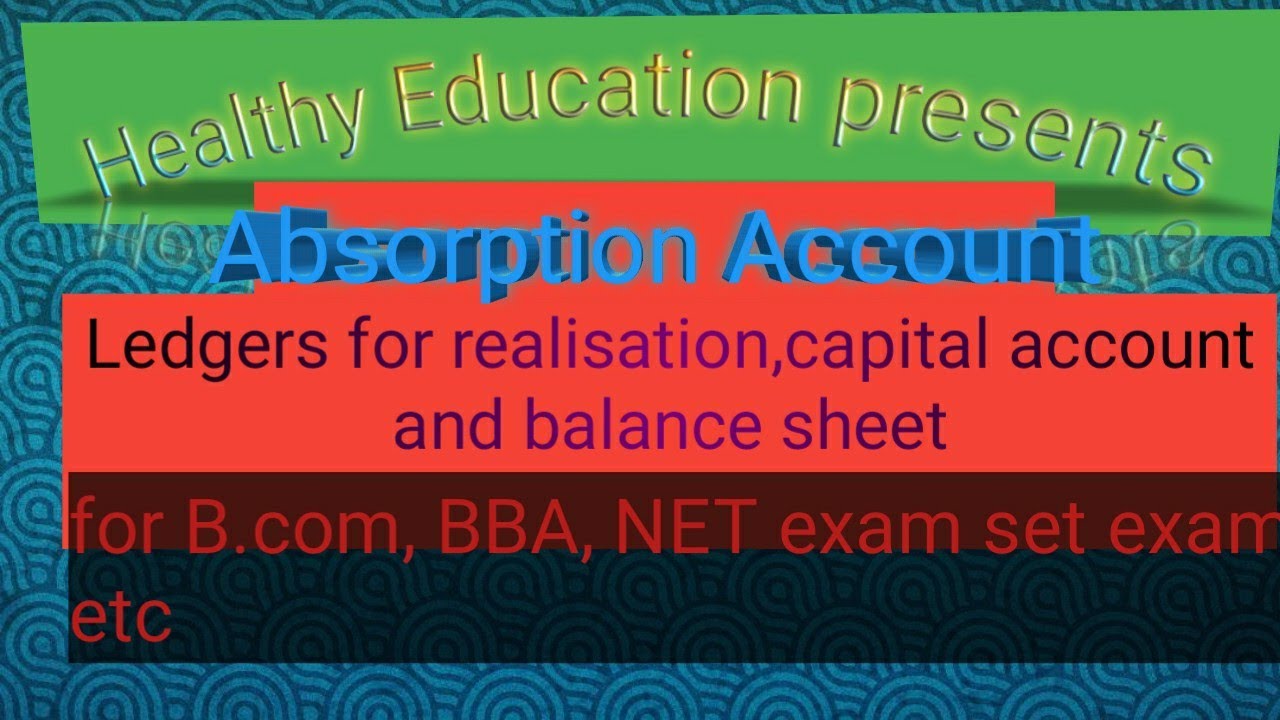 Absorption account. Realisation account and shareholders account ledger preparation