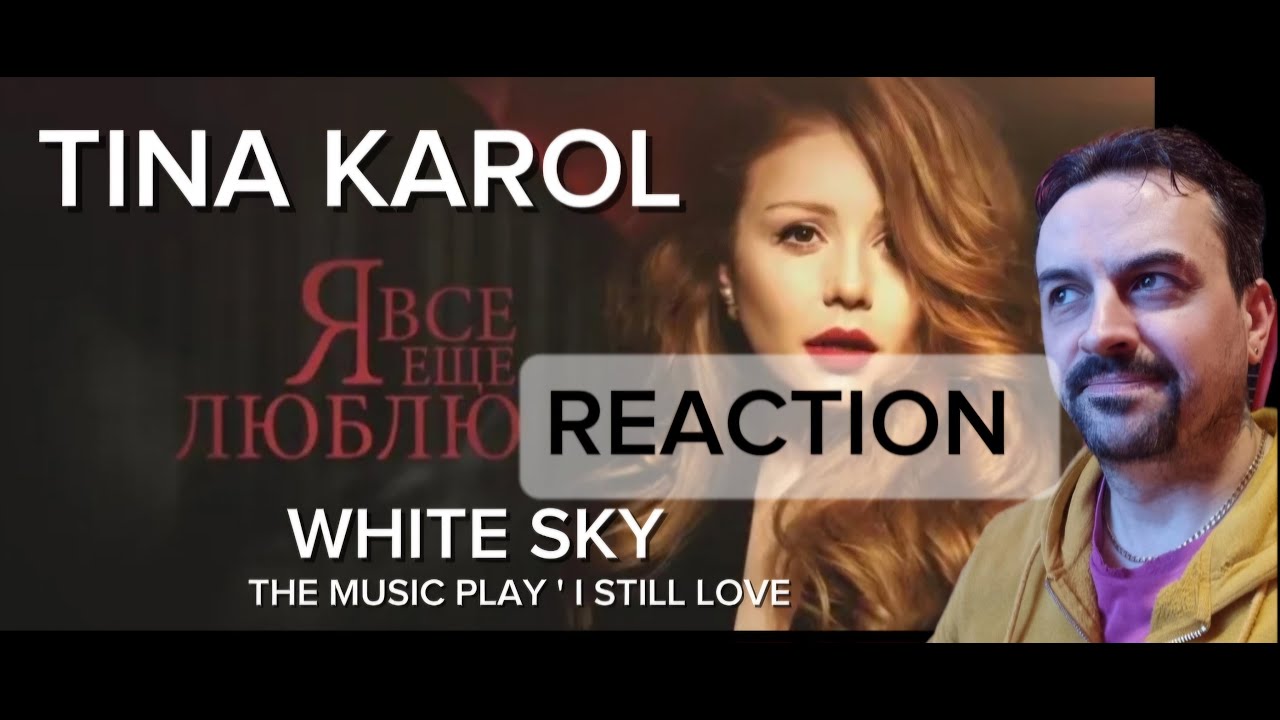 Tina Karol - White sky  The music play I still love REACTION