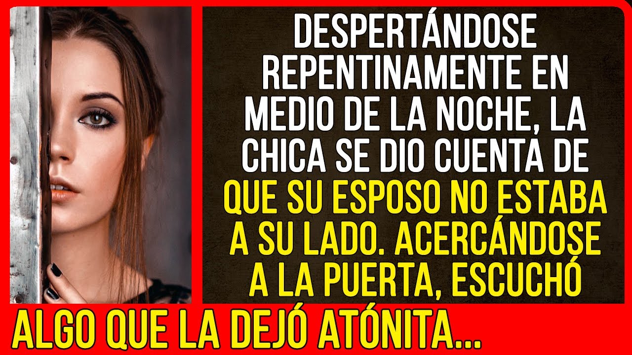 Acercándose a la puerta, escuchó...
