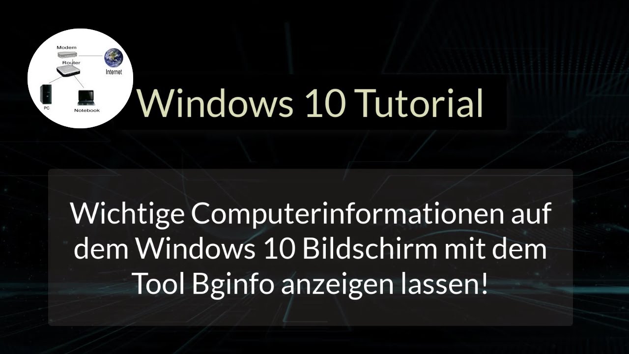 Wichtige Computerinformationen auf dem Windows 10 Bildschirm mit dem Tool Bginfo anzeigen lassen!