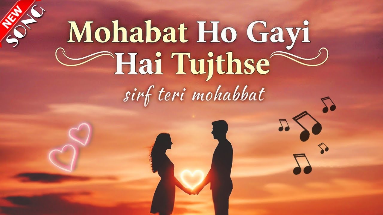 Mohabbat Ho Gayi Hai Tujhse 💖 | sirf teri mohabbat - love song ✨ 2026 New Love Song | @daddya_song