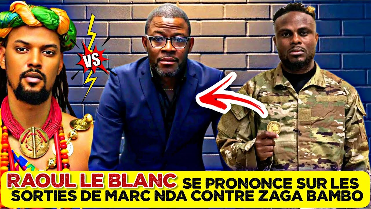🚨RAOUL LE BLANC SE PRONONCE SUR LES SORTIES DE MARC NDA CONTRE ZAGA BAMBO🇹🇬