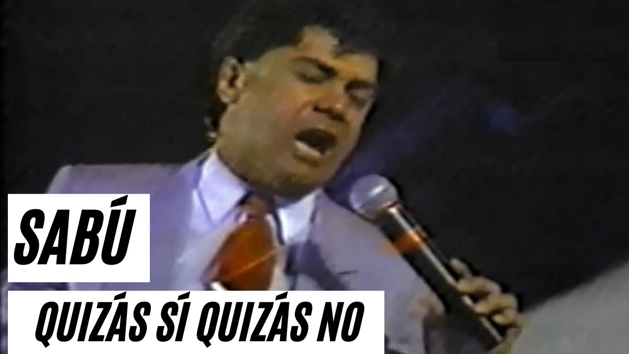 Sabú - Quizás Sí Quizas No