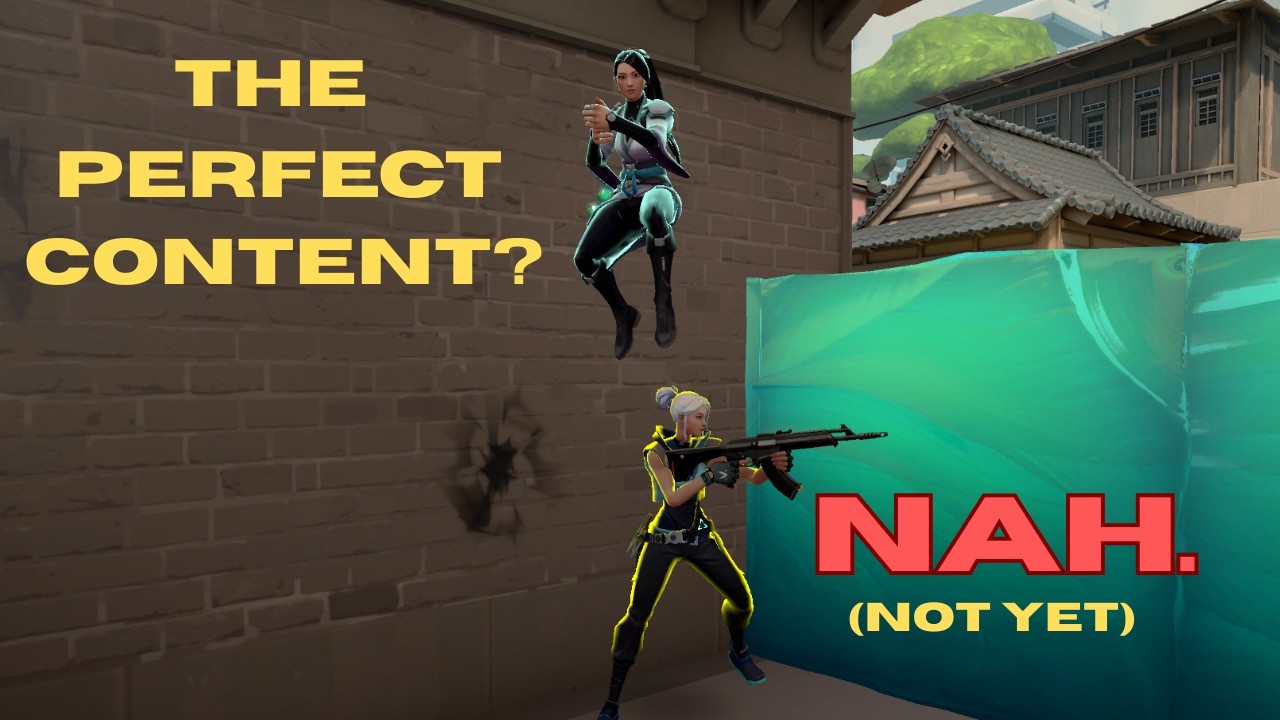 the perfect valorant content doesn't exist... yet...