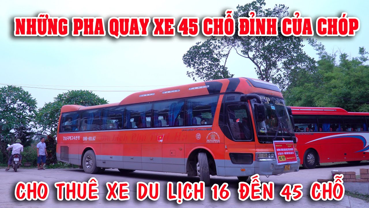 Màn Quay Xe 45 chỗ Dài Hơn 12m Đỉnh Của Chóp | Cho Thuê Xe Du Lịch 16 đến 45 chỗ