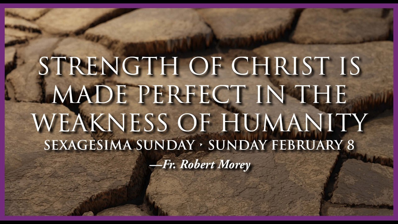 Sexagesima - Strength of Christ is Perfected through the Weakness of Man — Fr Robert Morey