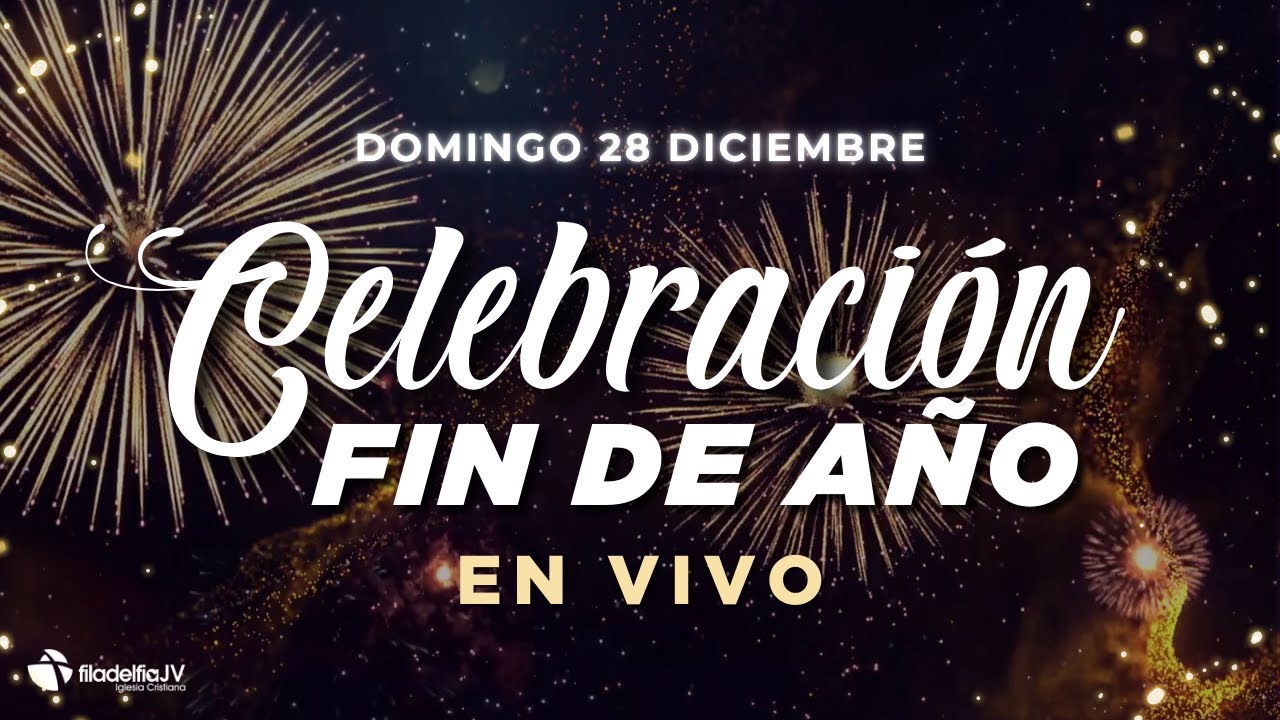 Celebración fin de año - Iglesia Filadelfia JV - 28 Diciembre 2025