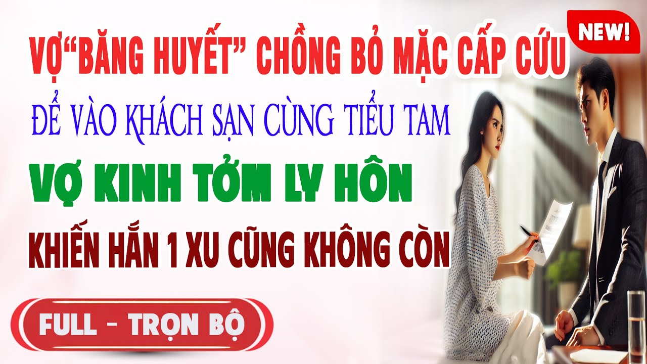 ♥️ Truyện Ngôn Tình VỢ BĂNG HUYẾT CHỒNG BỎ MẶC CẤP CỨU ĐỂ NGỦ CÙNG TIỂU TAM Vợ Ly Hôn Hắn 1 Xu K Có
