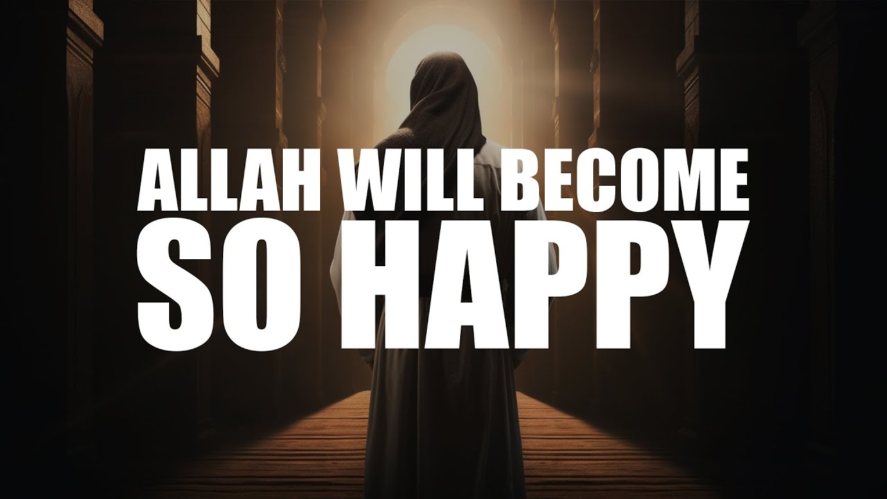 ALLAH WILL BECOME SO HAPPY IF YOU DO THIS!