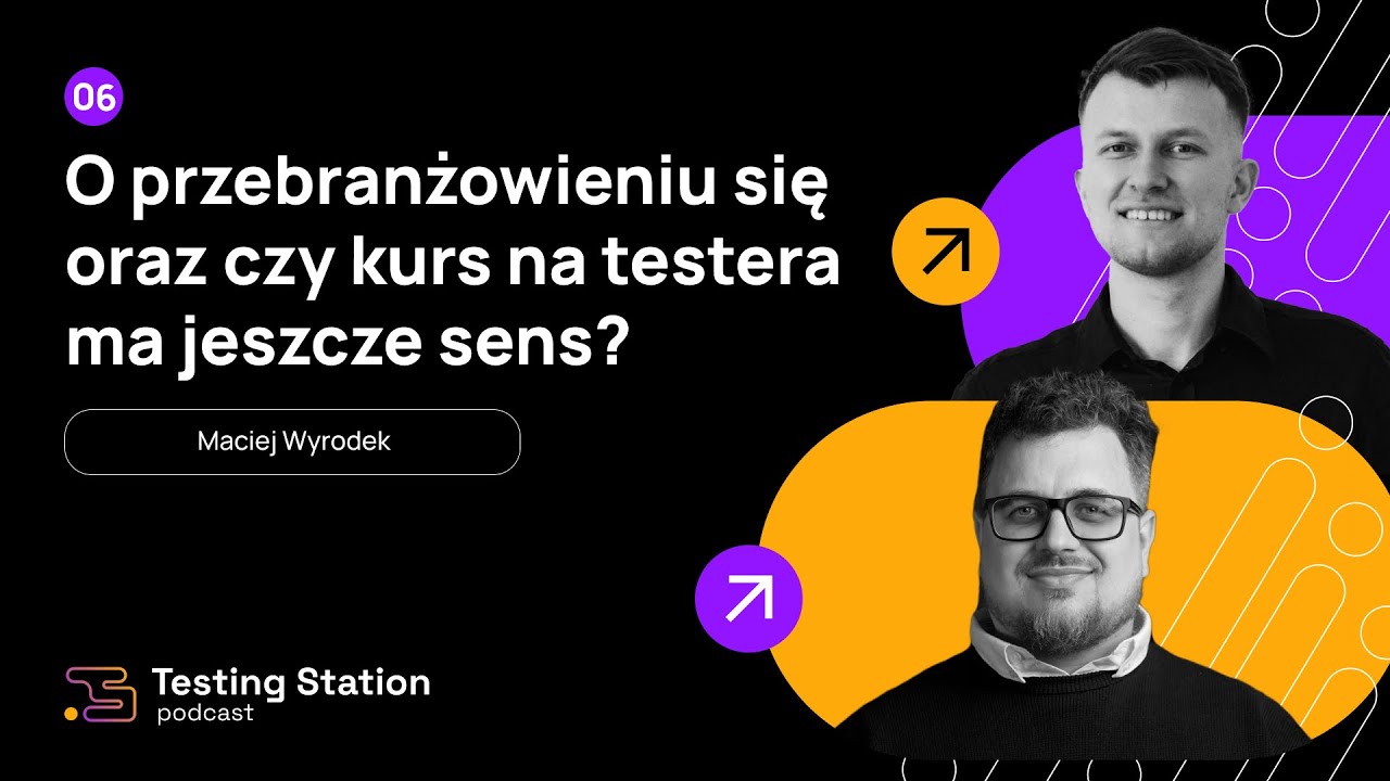 O przebranżowieniu się oraz czy kurs na testera ma jeszcze sens? | Gość: Maciej Wyrodek | #6