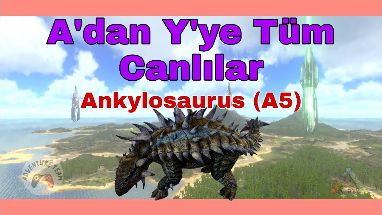 A'dan Y'ye Ark Mobile Canlıları | Ankylosaurus | A5