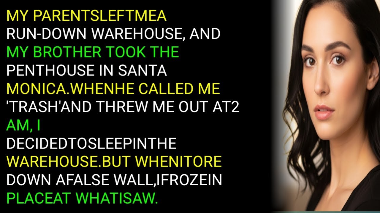 MY PARENTSLEFTMEARUN-DOWN WAREHOUSE, ANDMY BROTHER TOOK THEPENTHOUSE IN SANTA MONICA.WHENHE CAL...