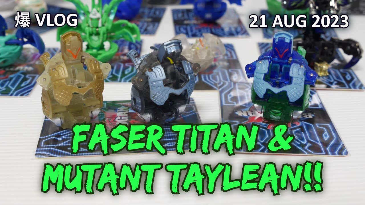 MECHTOGAN FASER TITAN & TRANSLUCENT MUTANT TAYLEAN!! [21 AUG 2023] | BAKUGAN VLOG #213