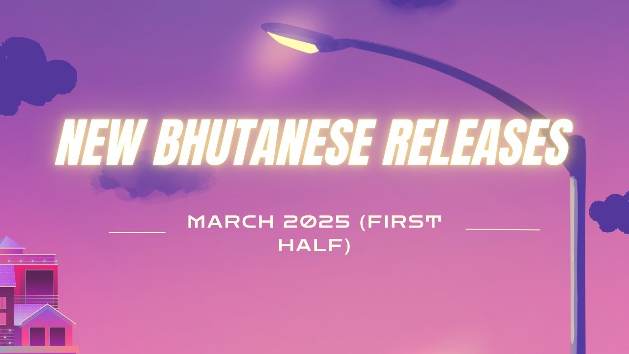 Latest Bhutanese Songs | New Bhutanese Releases I (March 2025)