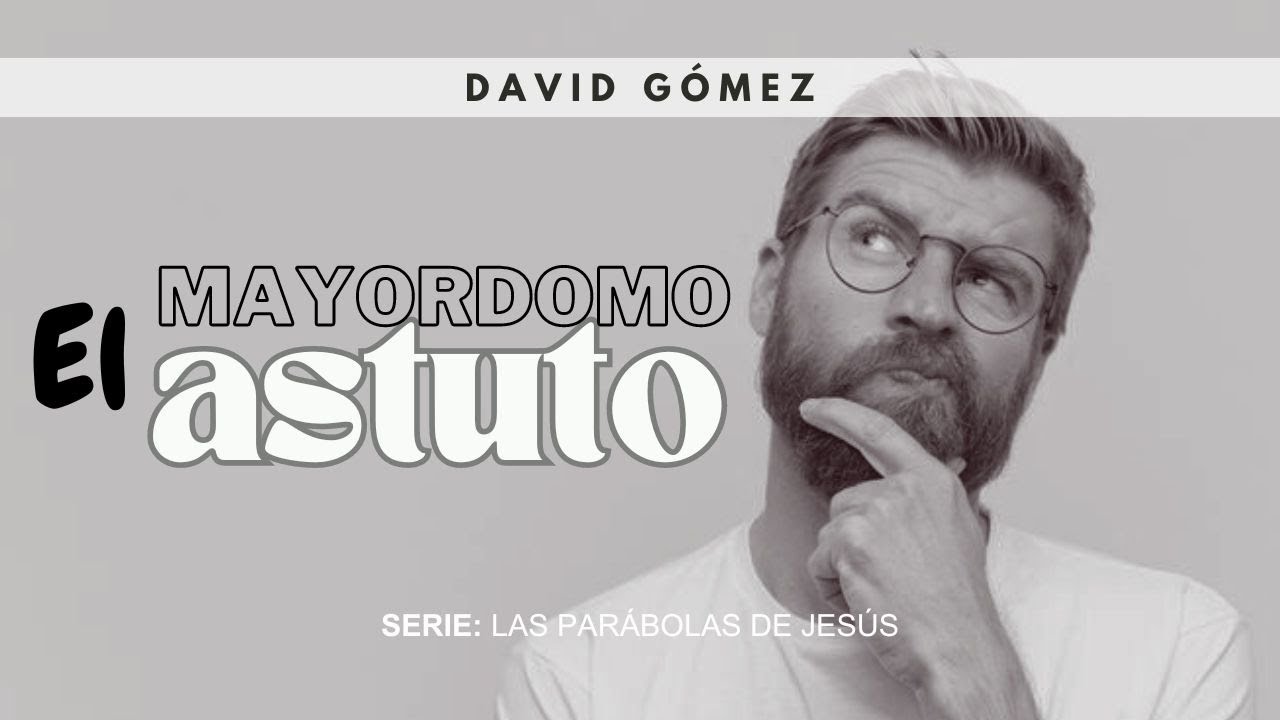 El mayordomo astuto. Lucas 16:1-10 | Pr. David Gómez. ISDG