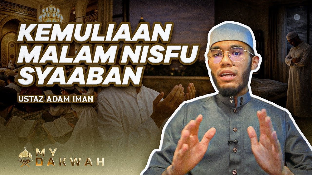 Kemuliaan Malam Nisfu Syaaban - Ustaz Adam Iman - My Dakwah.