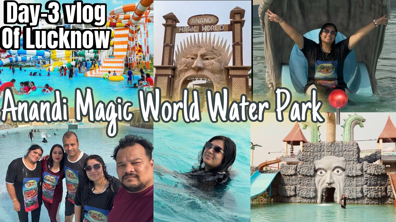 Anand Magic World Water Park🌊 || Day -3 vlog || Lucknow vlog || Adventure Park || Full tour guide 🏊🚿