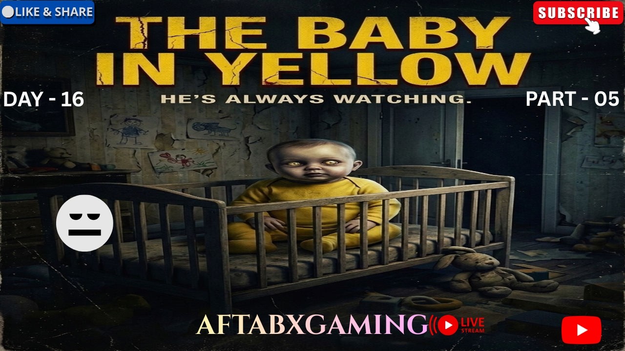 The baby in yellow Gameplay || Live Streaming || Horror Gameplay || AftabXGaming II DAY 16 PART - 05