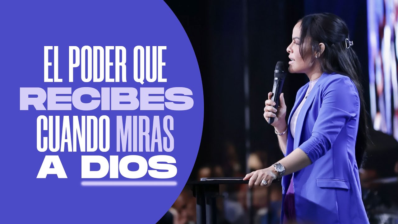 EL PODER QUE RECIBES CUANDO MIRAS A DIOS - Pastora Yesenia Then